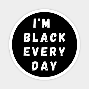 I'm Black Every Day, Funny Gift For Balck People, Birthday Gift Idea Magnet